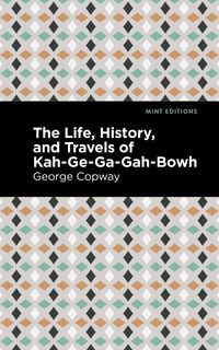 Produktbild: The Life, History and Travels of Kah-Ge-Ga-Gah-Bowh