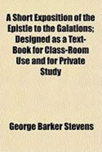 Produktbild: A Short Exposition of the Epistle to the Galations; Designed as a Text-Book for Class-Room Use and for Private Study