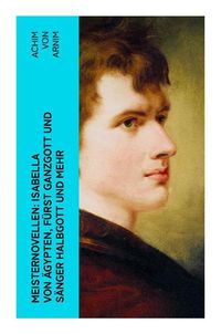 Bild vom Artikel Meisternovellen: Isabella von Ägypten, Fürst Ganzgott und Sänger Halbgott und mehr vom Autor Achim Arnim