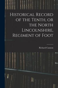 Produktbild: Historical Record of the Tenth, or the North Lincolnshire, Regiment of Foot