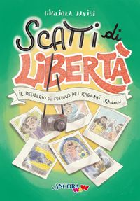 Produktbild: Scatti di libert&agrave;. Il desiderio di futuro dei ragazzi iraniani