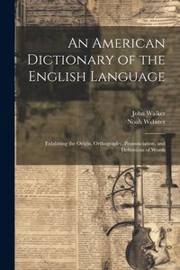 Produktbild: An American Dictionary of the English Language: Exhibiting the Origin, Orthography, Pronunciation, and Definitions of Words