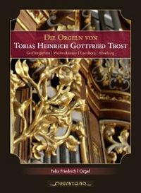 Produktbild: Die Orgeln von Tobias Heinrich Gottfried Trost