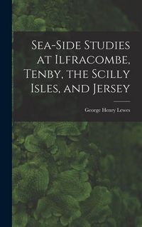 Produktbild: Sea-Side Studies at Ilfracombe, Tenby, the Scilly Isles, and Jersey