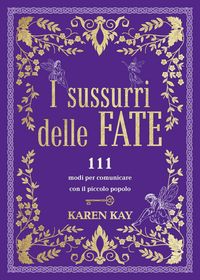 Produktbild: I sussurri delle fate. 111 modi per comunicare con il piccolo popolo