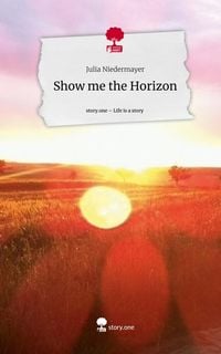 Produktbild: Show me the Horizon. Life is a Story - story.one