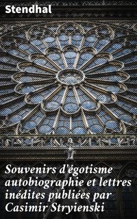 Produktbild: Souvenirs d'&eacute;gotisme autobiographie et lettres in&eacute;dites publi&eacute;es par Casimir Stryienski