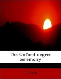 Produktbild: Wells, J: Oxford degree ceremony