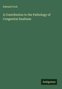 Produktbild: A Contribution to the Pathology of Congenital Deafness