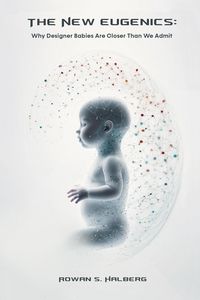 Produktbild: The New Eugenics: Why Designer Babies Are Closer Than We Admit