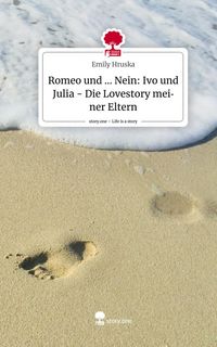 Produktbild: Romeo und ... Nein: Ivo und Julia - Die Lovestory meiner Eltern. Life is a Story - story.one