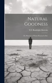 Produktbild: Natural Goodness; or, Honour to Whom Honour is Due