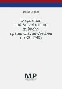 Produktbild: Disposition und Ausarbeitung in Bachs sp&auml;ten Clavier-Werken (1739-1749)