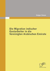 Produktbild: Die Migration indischer Gastarbeiter in die Vereinigten Arabischen Emirate