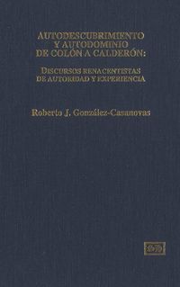 Produktbild: Autodescubrimiento y Autodominio de Col&oacute;n a Calder&oacute;n: Discursos Renacentistas de Autoridad y Experiencia (Interpretaciones fenomenol&oacute;gicas y sociosemi