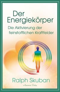Produktbild: Der Energiek&ouml;rper &ndash; Die Aktivierung der feinstofflichen Kraftfelder