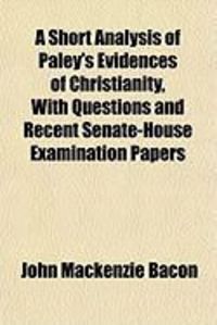 Produktbild: A Short Analysis of Paley's Evidences of Christianity, with Questions and Recent Senate-House Examination Papers