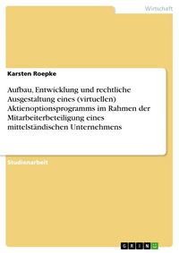 Produktbild: Aufbau, Entwicklung und rechtliche Ausgestaltung eines (virtuellen) Aktienoptionsprogramms im Rahmen der Mitarbeiterbeteiligung eines mittelst&auml;ndische