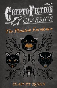 Produktbild: The Phantom Farmhouse (Cryptofiction Classics - Weird Tales of Strange Creatures)
