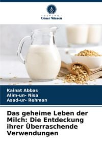 Produktbild: Das geheime Leben der Milch: Die Entdeckung ihrer &Uuml;berraschende Verwendungen