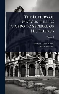 Produktbild: The Letters of Marcus Tullius Cicero to Several of His Friends