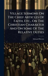 Produktbild: Village Sermons On The Chief Articles Of Faith, Etc., On The Christian Charakter And On Some Of The Relative Duties