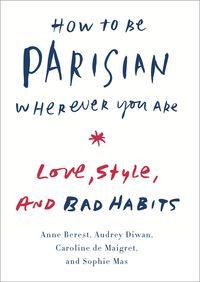 Bild vom Artikel How to Be Parisian Wherever You Are: Love, Style, and Bad Habits vom Autor Anne Berest