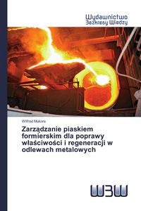 Produktbild: Zarz&iquest;dzanie piaskiem formierskim dla poprawy w&iquest;a&iquest;ciwo&iquest;ci i regeneracji w odlewach metalowych