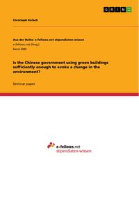 Produktbild: Is the Chinese government using green buildings sufficiently enough to evoke a change in the environment?
