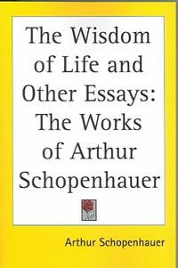 Bild vom Artikel The Wisdom of Life and Other Essays: The Works of Arthur Schopenhauer vom Autor Arthur Schopenhauer