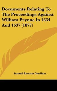 Produktbild: Documents Relating To The Proceedings Against William Prynne In 1634 And 1637 (1877)