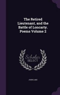 Produktbild: The Retired Lieutenant, and the Battle of Loncarty. Poems Volume 2