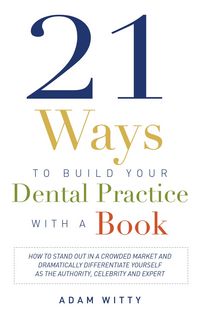 Produktbild: 21 Ways to Build Your Dental Practice with a Book