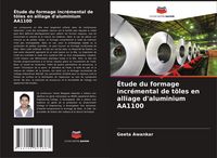 Produktbild: &Eacute;tude du formage incr&eacute;mental de t&ocirc;les en alliage d'aluminium AA1100