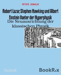 Produktbild: Robert Lazar, Stephen Hawking und Albert Einstein Vaeter der Hyperphysik