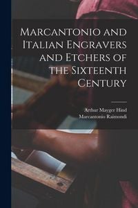 Produktbild: Marcantonio and Italian Engravers and Etchers of the Sixteenth Century