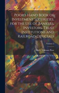 Produktbild: Poor's Hand Book of Investment Securities, for the Use of Bankers, Investors, Trust Institutions and Railroad Officials; Volume 2