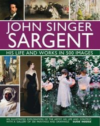Produktbild: John Singer Sargent: His Life and Works in 500 Images