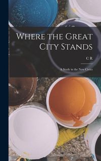 Produktbild: Where the Great City Stands; a Study in the new Civics
