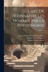 Produktbild: L'art De Conna&icirc;tre Les Hommes Par La Physionomie; Volume 9