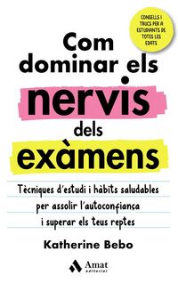Produktbild: Com dominar els nervis dels ex&agrave;mens : t&egrave;cniques d'estudi i h&agrave;bits saludables per assolir l'autoconfian&ccedil;a i superar els teus reptes