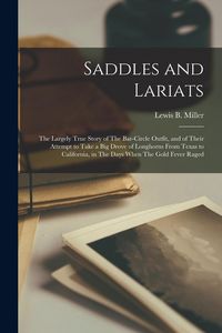 Produktbild: Saddles and Lariats: The Largely True Story of The Bar-circle Outfit, and of Their Attempt to Take a big Drove of Longhorns From Texas to C