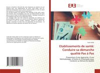 Produktbild: Etablissements de sant&eacute;: Conduire sa d&eacute;marche qualit&eacute; Pas &agrave; Pas
