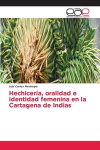 Produktbild: Hechicer&iacute;a, oralidad e identidad femenina en la Cartagena de Indias