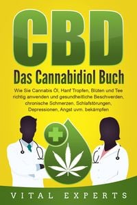 Produktbild: CBD: Das Cannabidiol Buch. Wie Sie Cannabis &Ouml;l, Hanf Tropfen, Bl&uuml;ten und Tee richtig anwenden und gesundheitliche Beschwerden, chronische Schmerzen, Schlafst&ouml;rungen, Depressionen, Angst uvm. bek&auml;mpfen