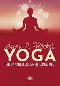 Bild vom Artikel Yoga - Ein ganzheitlicher Heilungsweg vom Autor Anna E. Röcker