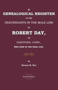 Produktbild: A Genealogical Register of the Descendants in the Male Line of Robert Day, of Hartford, Conn., Who Died in the Year 1648