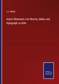Produktbild: Anton Woensam von Worms, Maler und Xylograph zu K&ouml;ln