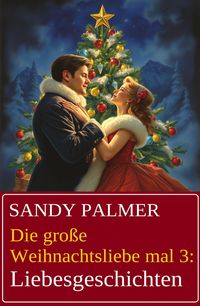 Produktbild: Die gro&szlig;e Weihnachtsliebe mal 3: Liebesgeschichten