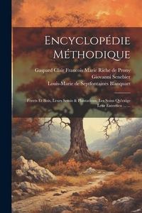 Produktbild: Encyclop&eacute;die M&eacute;thodique: Forets Et Bois, Leurs Semis & Plantations, Les Soins Qu'exige Leur Entretien ... ...